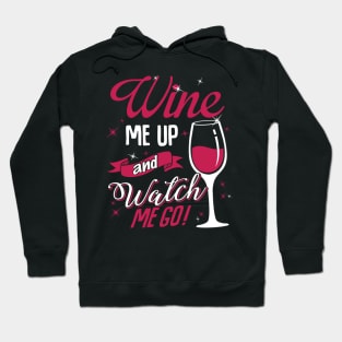 Wine Me Up And Watch Me Go Hoodie